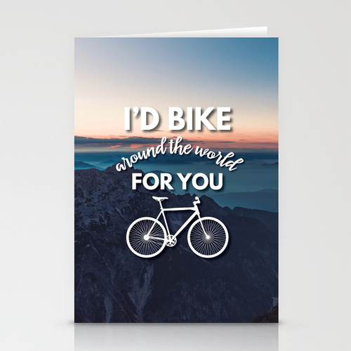 I'd bike around the world for you
